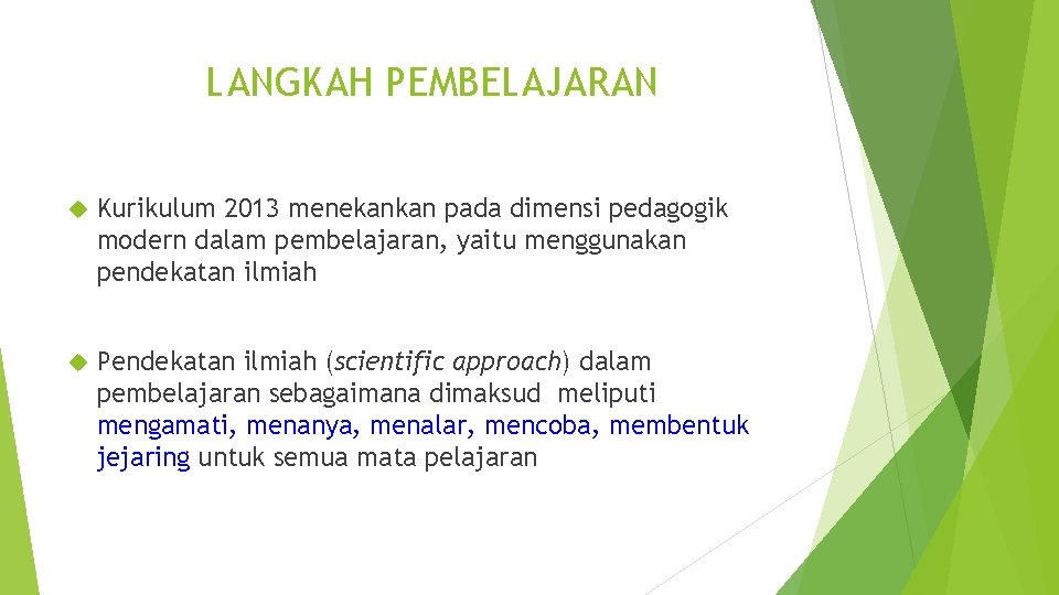 LANGKAH PEMBELAJARAN Kurikulum 2013 menekankan pada dimensi pedagogik modern dalam pembelajaran, yaitu menggunakan pendekatan