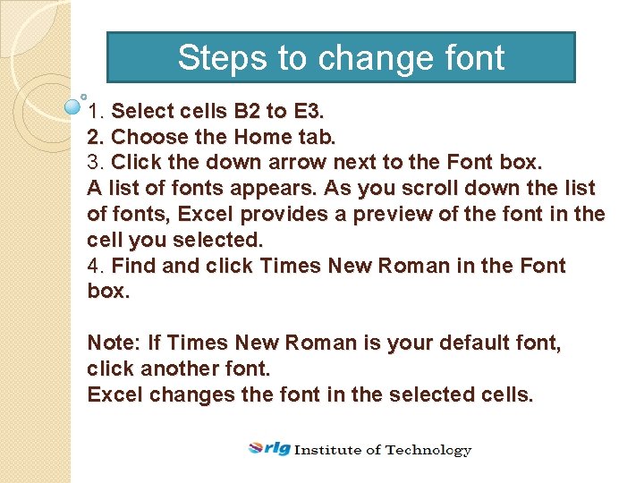 Steps to change font 1. Select cells B 2 to E 3. 2. Choose