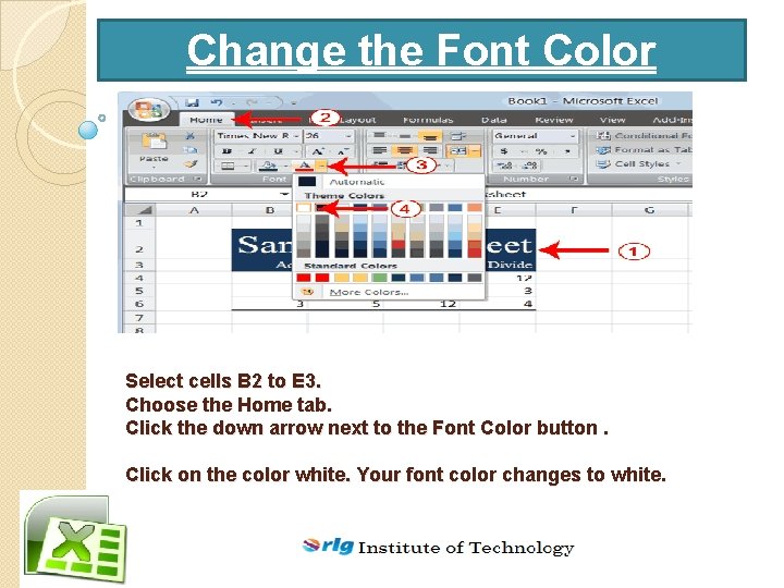 Change the Font Color Select cells B 2 to E 3. Choose the Home