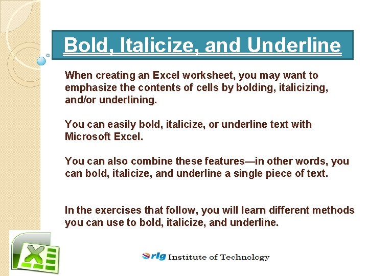 Bold, Italicize, and Underline When creating an Excel worksheet, you may want to emphasize