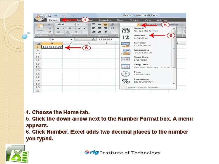 4. Choose the Home tab. 5. Click the down arrow next to the Number