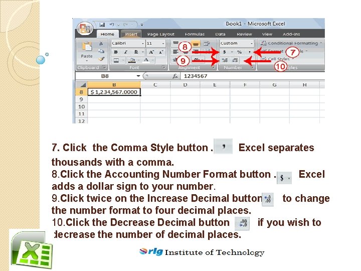  7. Click the Comma Style button. Excel separates thousands with a comma. 8.