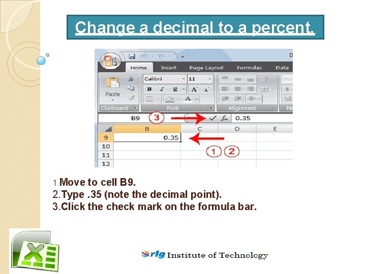 Change a decimal to a percent. 1. Move to cell B 9. 2. Type.