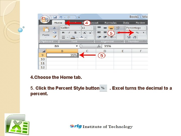 4. Choose the Home tab. 5. Click the Percent Style button . Excel turns