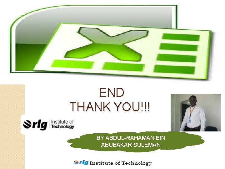 END THANK YOU!!! BY ABDUL-RAHAMAN BIN ABUBAKAR SULEMAN 