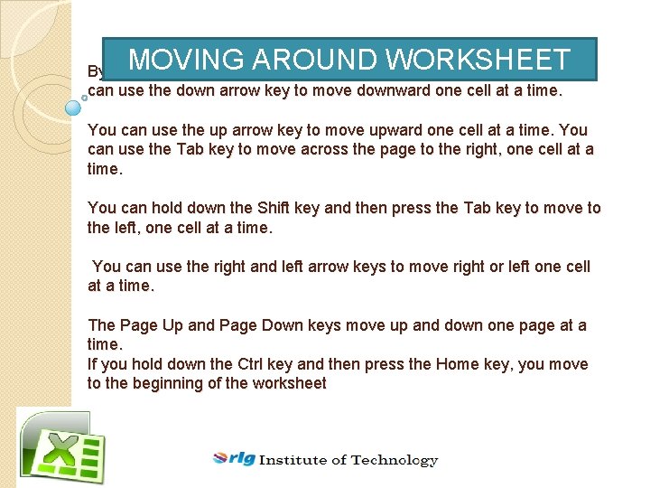 MOVING AROUND WORKSHEET By using the arrow keys, you can move around your worksheet.