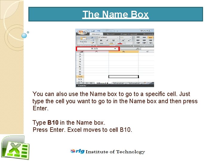 The Name Box You can also use the Name box to go to a