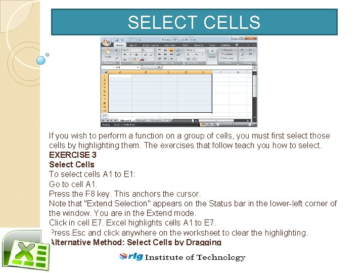 SELECT CELLS If you wish to perform a function on a group of cells,