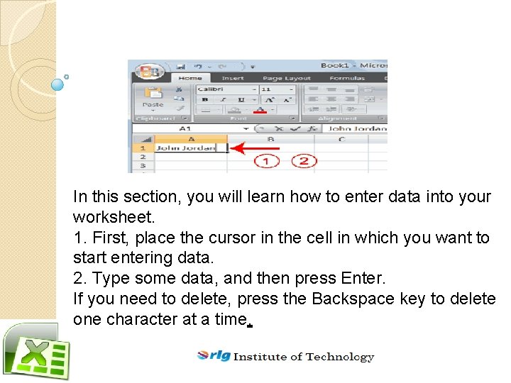 In this section, you will learn how to enter data into your worksheet. 1.