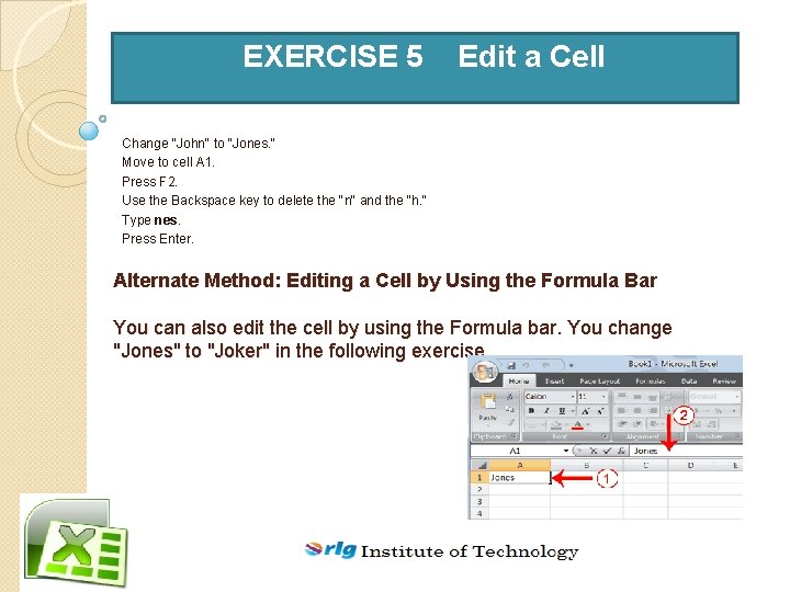 EXERCISE 5 Edit a Cell Change "John" to "Jones. " Move to cell A