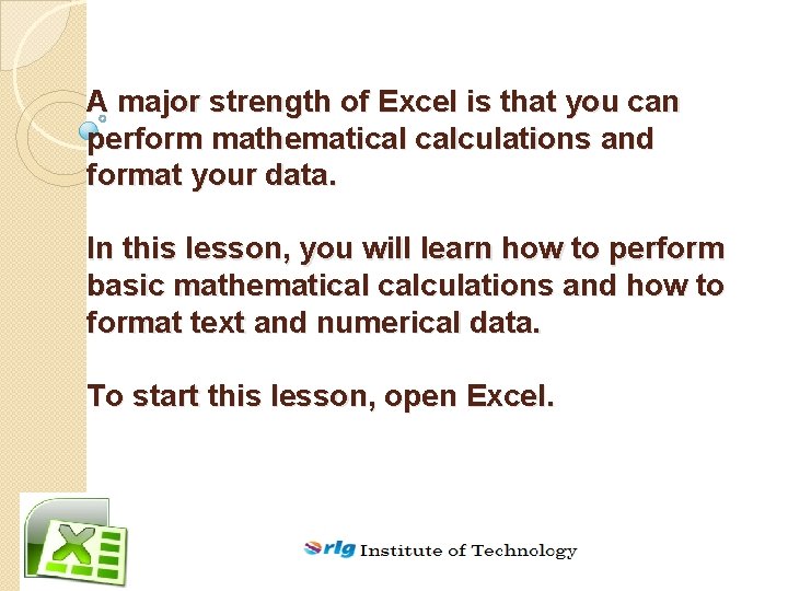 A major strength of Excel is that you can perform mathematical calculations and format