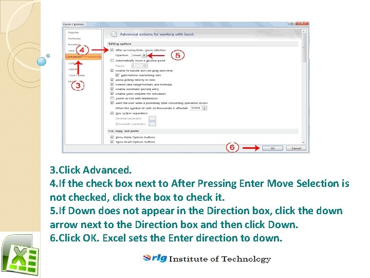 3. Click Advanced. 4. If the check box next to After Pressing Enter Move