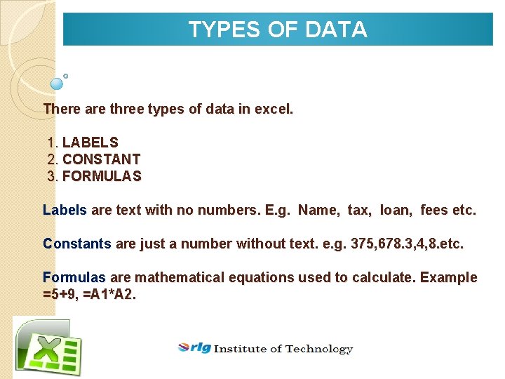 TYPES OF DATA There are three types of data in excel. 1. LABELS 2.