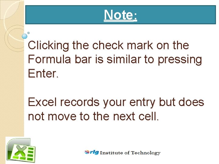 Note: Clicking the check mark on the Formula bar is similar to pressing Enter.