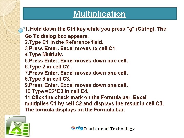 Multiplication . 1 Hold down the Ctrl key while you press "g" (Ctrl+g). The