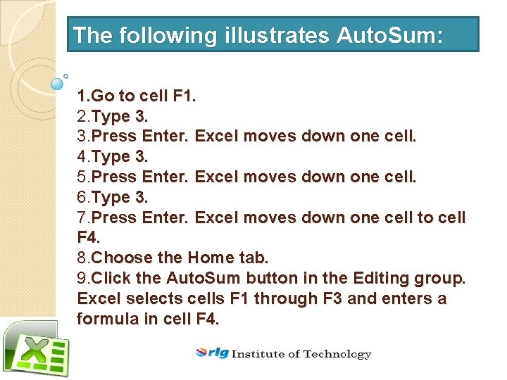 The following illustrates Auto. Sum: 1. Go to cell F 1. 2. Type 3.