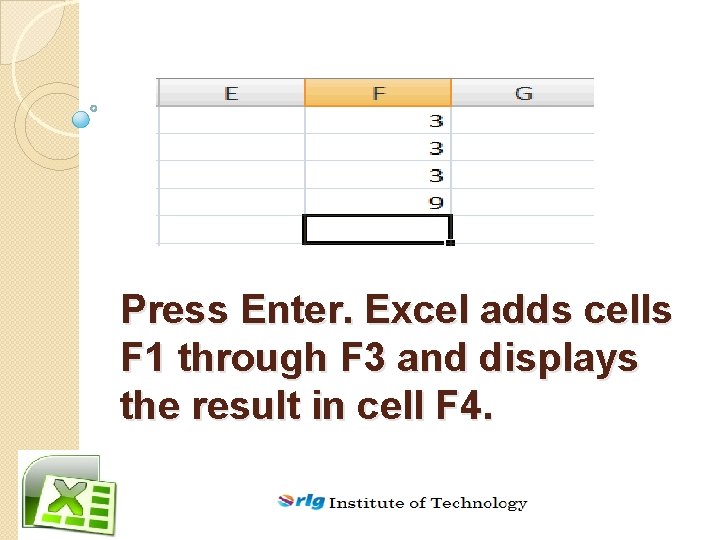 Press Enter. Excel adds cells F 1 through F 3 and displays the result