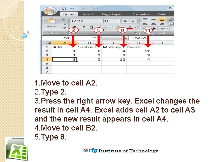 1. Move to cell A 2. 2. Type 2. 3. Press the right arrow