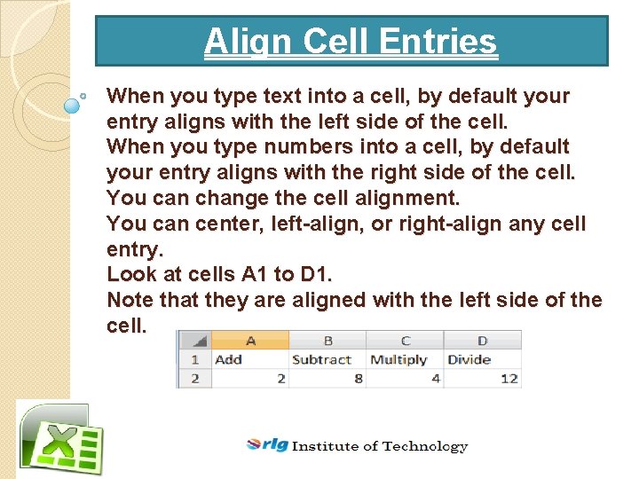 Align Cell Entries When you type text into a cell, by default your entry