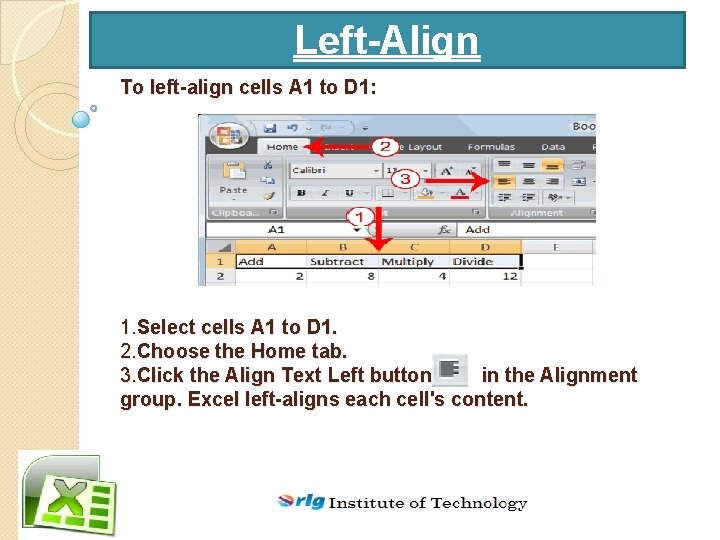 Left-Align To left-align cells A 1 to D 1: 1. Select cells A 1