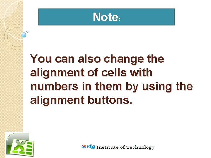 Note: You can also change the alignment of cells with numbers in them by