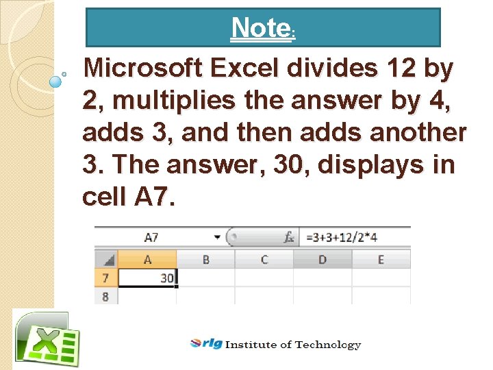 Note: Microsoft Excel divides 12 by 2, multiplies the answer by 4, adds 3,