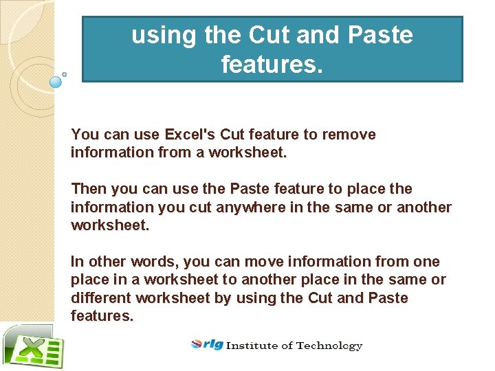using the Cut and Paste features. You can use Excel's Cut feature to remove