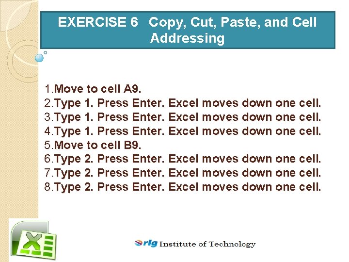 EXERCISE 6 Copy, Cut, Paste, and Cell Addressing 1. Move to cell A 9.
