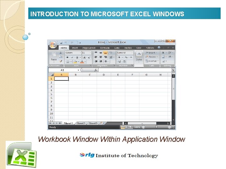 INTRODUCTION TO MICROSOFT EXCEL WINDOWS Workbook Window Within Application Window 