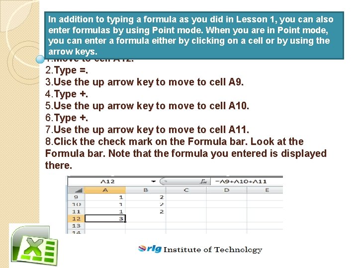 In addition to typing a formula as you did in Lesson 1, you can