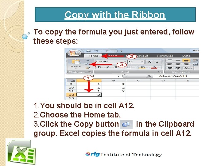 Copy with the Ribbon To copy the formula you just entered, follow these steps: