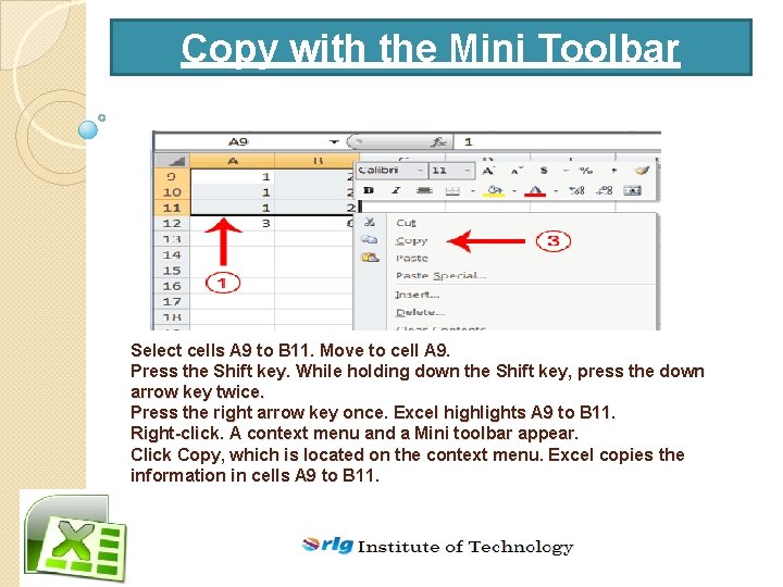 Copy with the Mini Toolbar Select cells A 9 to B 11. Move to
