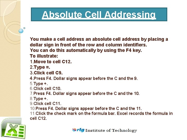 Absolute Cell Addressing You make a cell address an absolute cell address by placing