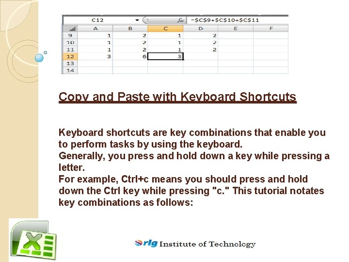 Copy and Paste with Keyboard Shortcuts Keyboard shortcuts are key combinations that enable you