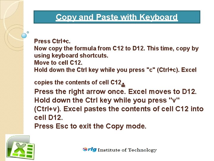 Copy and Paste with Keyboard Shortcuts Press Ctrl+c. Now copy the formula from C