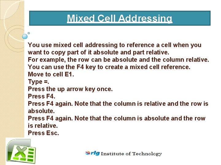 Mixed Cell Addressing You use mixed cell addressing to reference a cell when you
