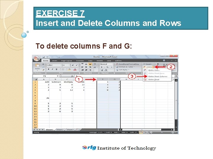 EXERCISE 7 Insert and Delete Columns and Rows To delete columns F and G: