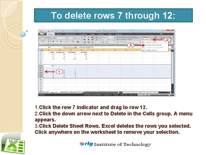 To delete rows 7 through 12: 1. Click the row 7 indicator and drag