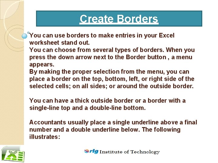 Create Borders You can use borders to make entries in your Excel worksheet stand