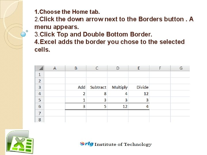 1. Choose the Home tab. 2. Click the down arrow next to the Borders