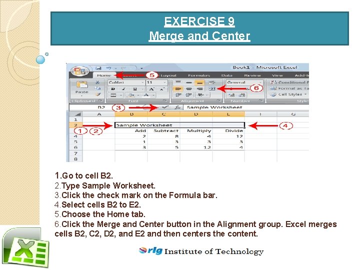 EXERCISE 9 Merge and Center 1. Go to cell B 2. 2. Type Sample