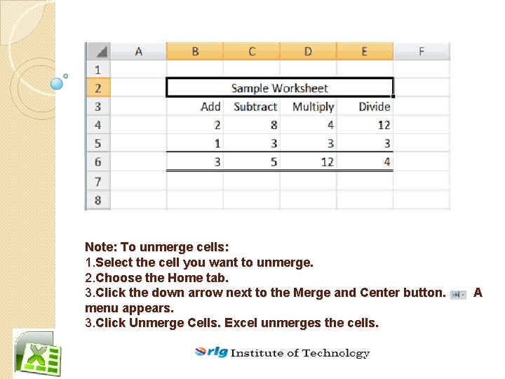 Note: To unmerge cells: 1. Select the cell you want to unmerge. 2. Choose