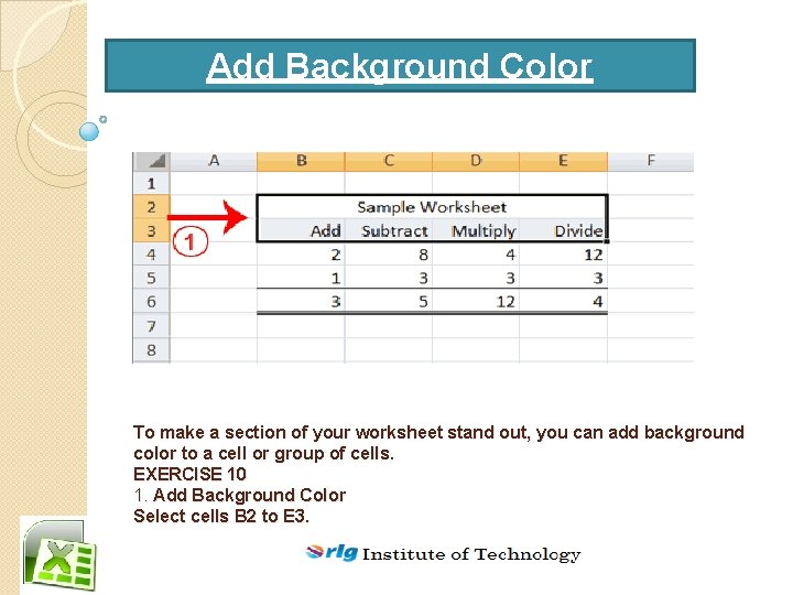 Add Background Color To make a section of your worksheet stand out, you can