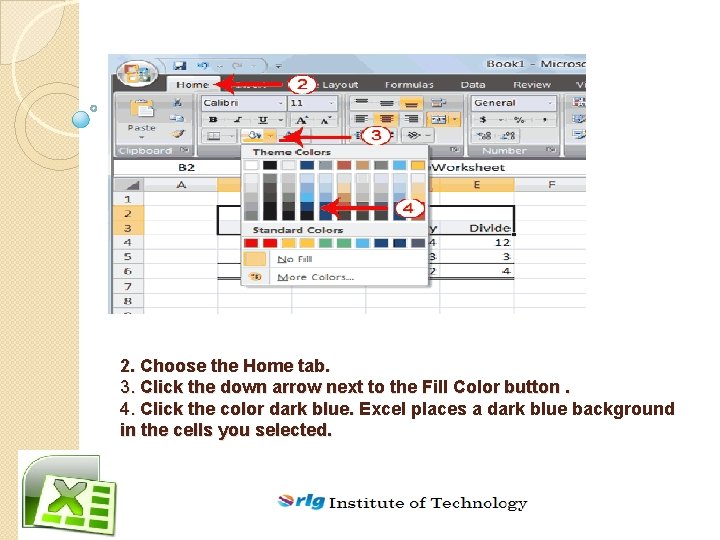 2. Choose the Home tab. 3. Click the down arrow next to the Fill