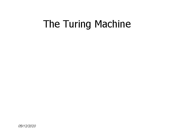 The Turing Machine 05/12/2020 
