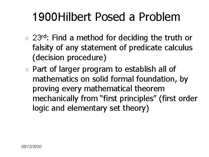 1900 Hilbert Posed a Problem n n 23 rd: Find a method for deciding
