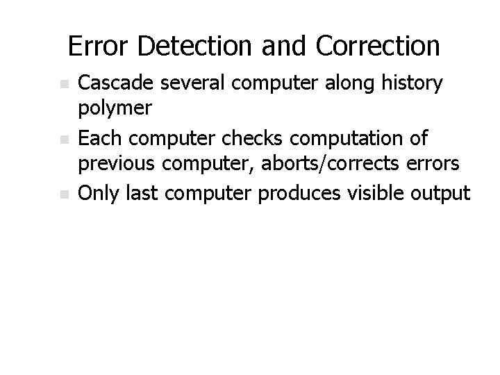 Error Detection and Correction n Cascade several computer along history polymer Each computer checks