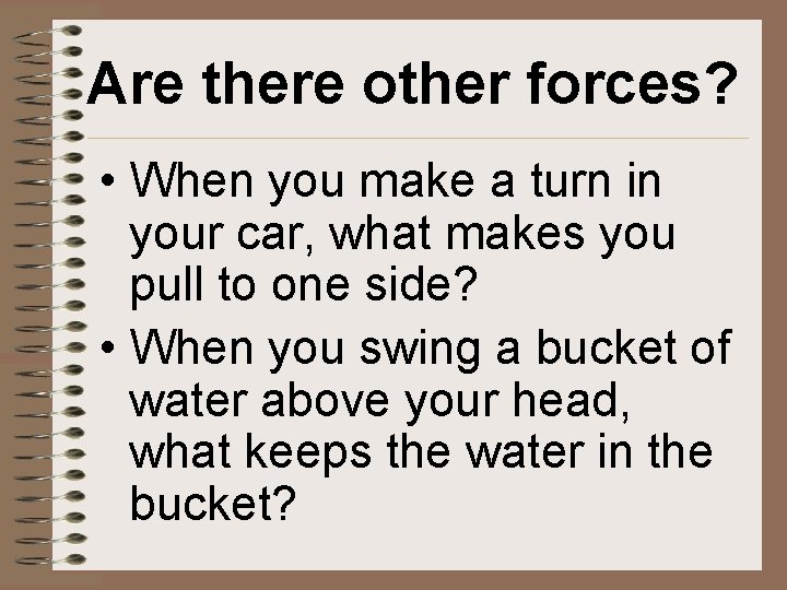 Are there other forces? • When you make a turn in your car, what