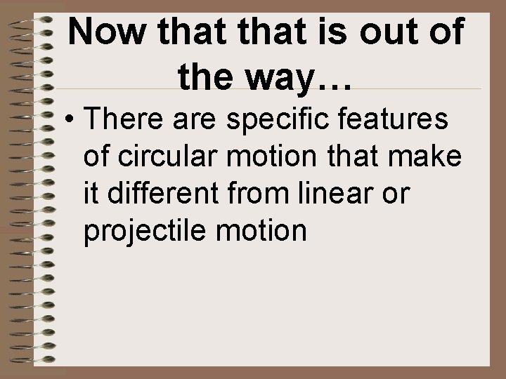Now that is out of the way… • There are specific features of circular