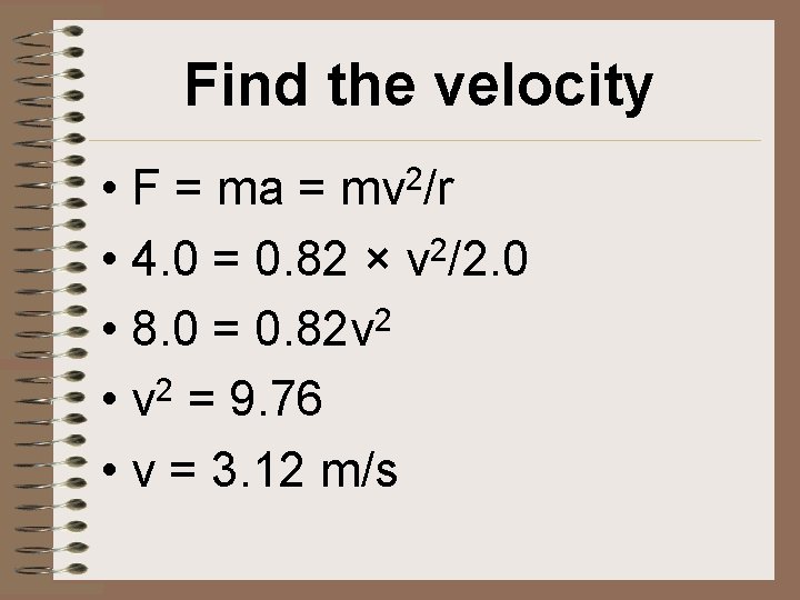Find the velocity • F = ma = • 4. 0 = 0. 82